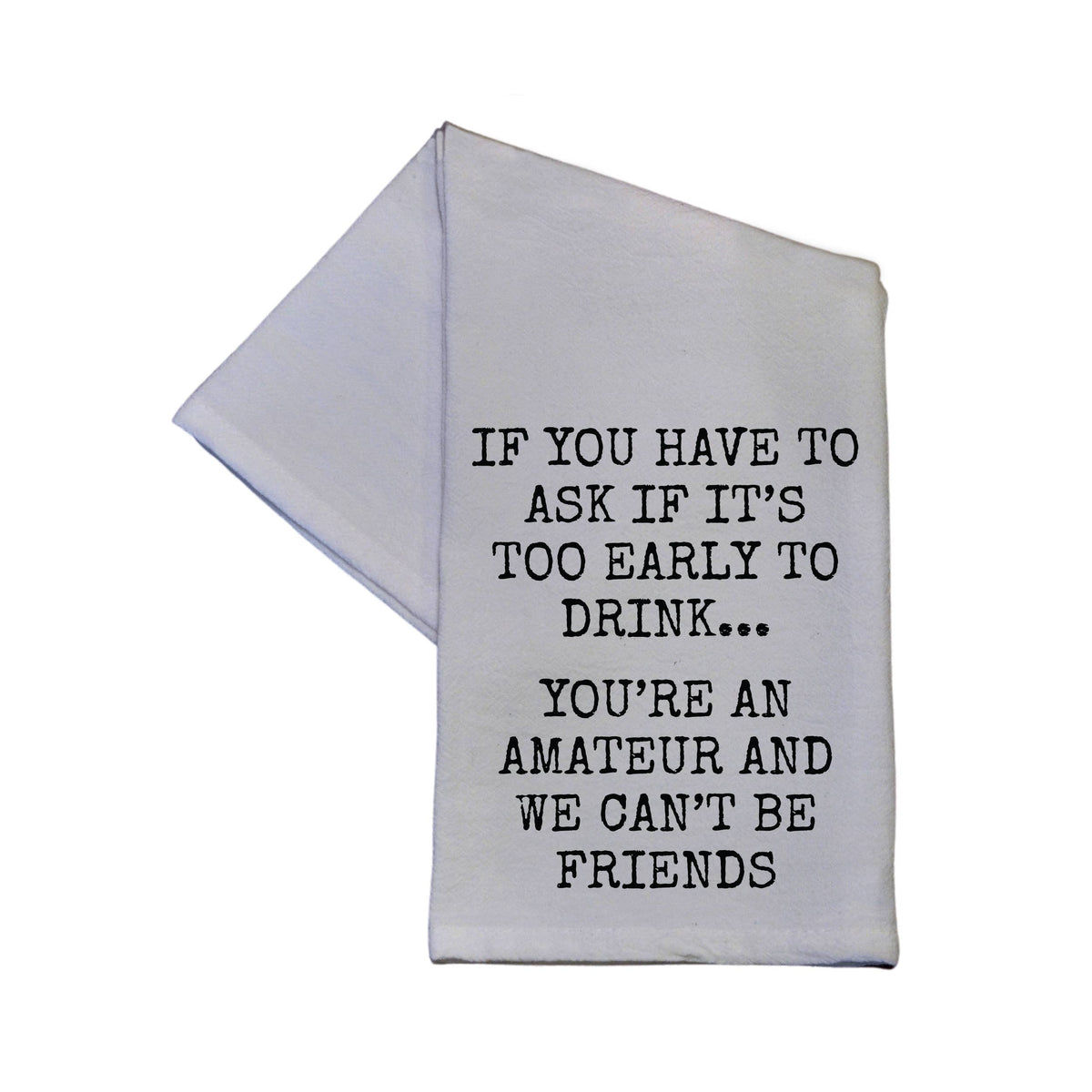 You're An Amateur We Can't Be Friends 16x24 Tea Towel