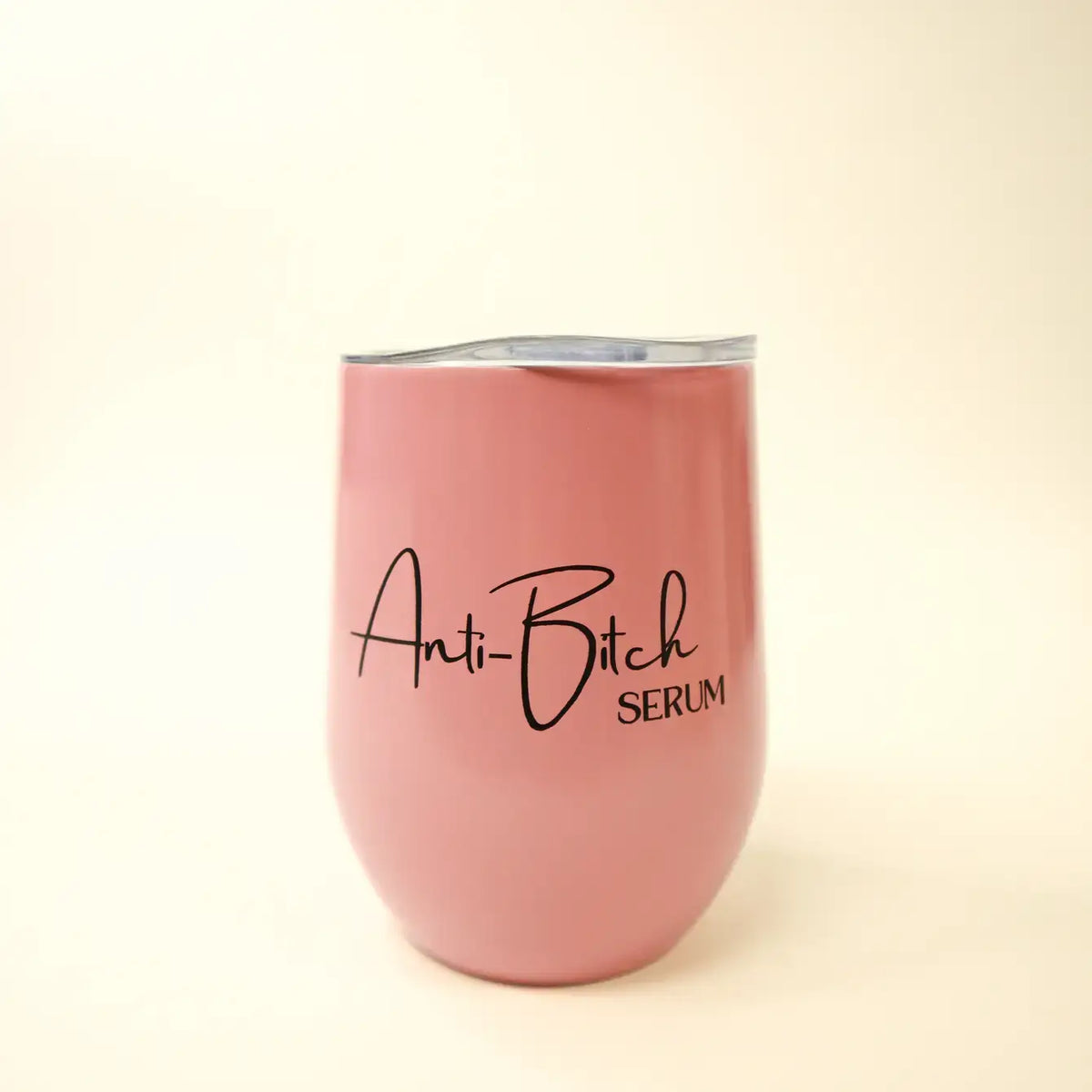 Anti-Bitch Serum Stainless Steel Travel Wine Tumbler