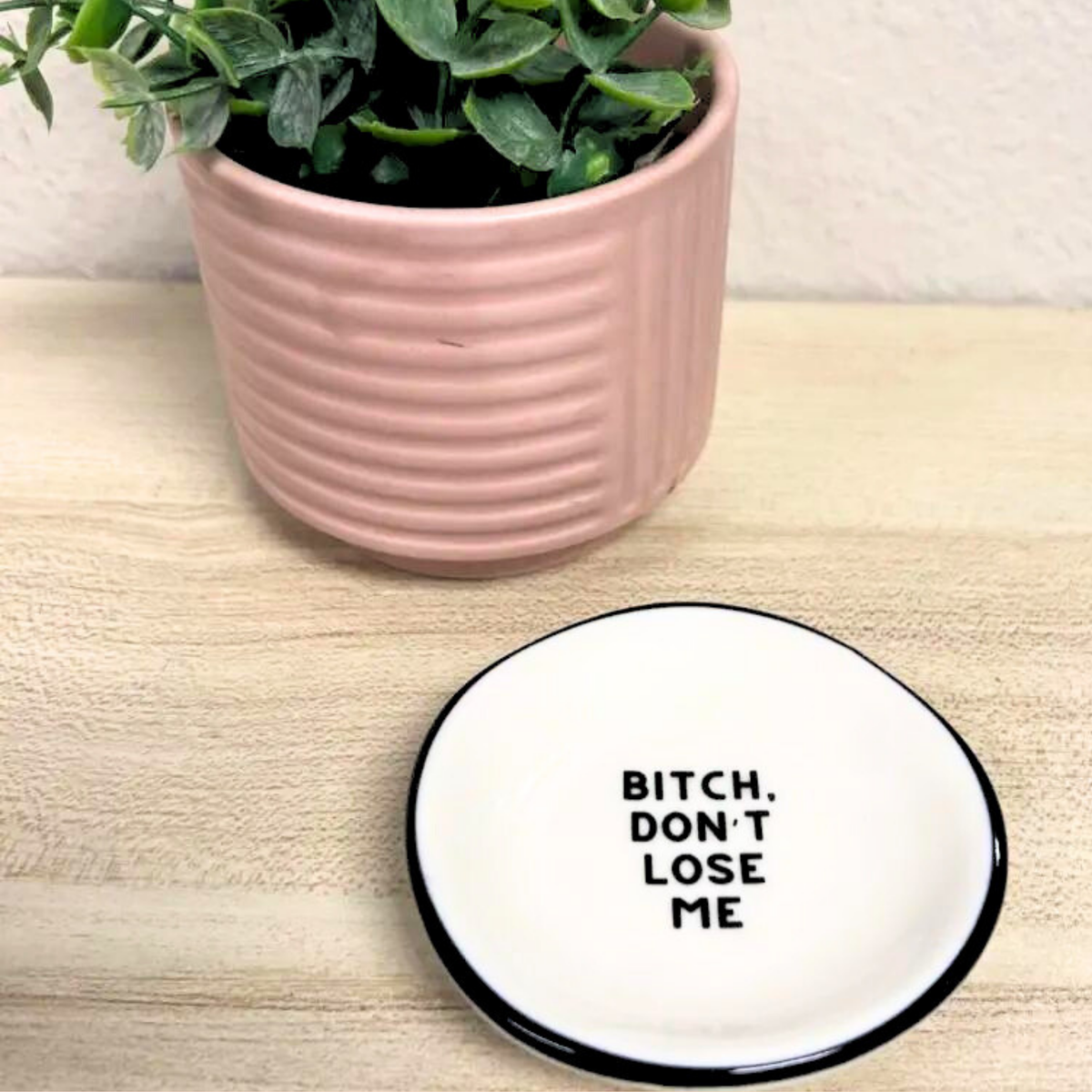 Bitch Don't Lose Me - Ring Dish